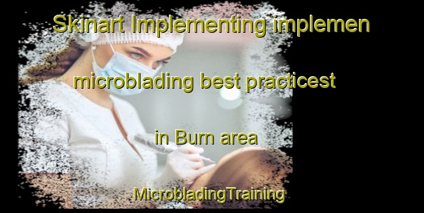 Skinart Implementing implemen microblading best practicest in Burn area | #MicrobladingTraining #MicrobladingClasses #SkinartTraining-United Kingdom