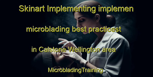 Skinart Implementing implemen microblading best practicest in Calstone Wellington area | #MicrobladingTraining #MicrobladingClasses #SkinartTraining-United Kingdom