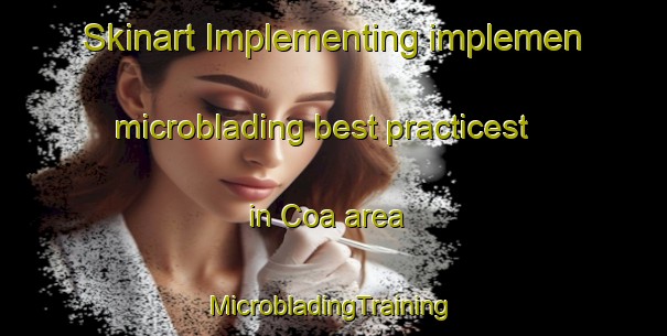 Skinart Implementing implemen microblading best practicest in Coa area | #MicrobladingTraining #MicrobladingClasses #SkinartTraining-United Kingdom