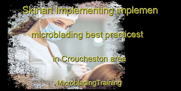 Skinart Implementing implemen microblading best practicest in Croucheston area | #MicrobladingTraining #MicrobladingClasses #SkinartTraining-United Kingdom