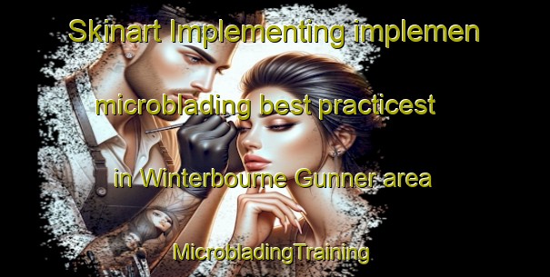 Skinart Implementing implemen microblading best practicest in Winterbourne Gunner area | #MicrobladingTraining #MicrobladingClasses #SkinartTraining-United Kingdom