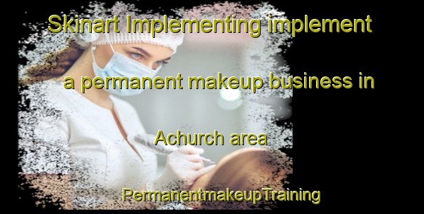 Skinart Implementing implement a permanent makeup business in Achurch area | #PermanentmakeupTraining #PermanentmakeupClasses #SkinartTraining-United Kingdom