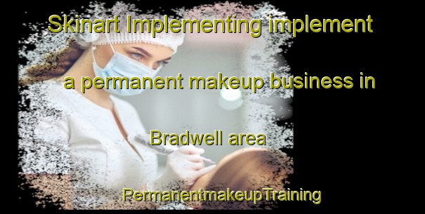 Skinart Implementing implement a permanent makeup business in Bradwell area | #PermanentmakeupTraining #PermanentmakeupClasses #SkinartTraining-United Kingdom