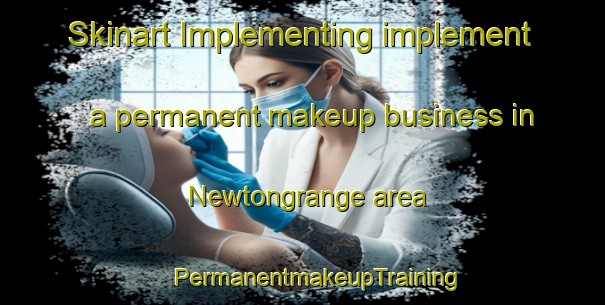 Skinart Implementing implement a permanent makeup business in Newtongrange area | #PermanentmakeupTraining #PermanentmakeupClasses #SkinartTraining-United Kingdom