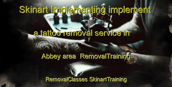 Skinart Implementing implement a tattoo removal service in Abbey area | #RemovalTraining #RemovalClasses #SkinartTraining-United Kingdom