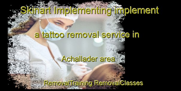 Skinart Implementing implement a tattoo removal service in Achallader area | #RemovalTraining #RemovalClasses #SkinartTraining-United Kingdom