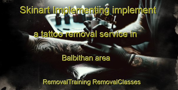 Skinart Implementing implement a tattoo removal service in Balbithan area | #RemovalTraining #RemovalClasses #SkinartTraining-United Kingdom