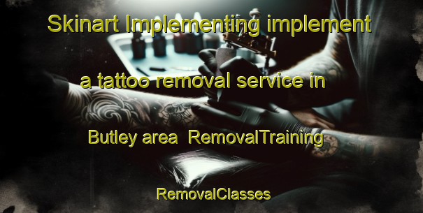 Skinart Implementing implement a tattoo removal service in Butley area | RemovalTraining | RemovalClasses | SkinartTraining-United Kingdom