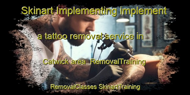 Skinart Implementing implement a tattoo removal service in Catwick area | #RemovalTraining #RemovalClasses #SkinartTraining-United Kingdom