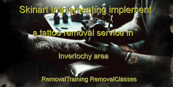 Skinart Implementing implement a tattoo removal service in Inverlochy area | #RemovalTraining #RemovalClasses #SkinartTraining-United Kingdom