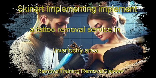 Skinart Implementing implement a tattoo removal service in Inverlochy area | #RemovalTraining #RemovalClasses #SkinartTraining-United Kingdom