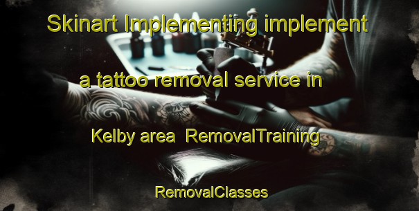 Skinart Implementing implement a tattoo removal service in Kelby area | RemovalTraining | RemovalClasses | SkinartTraining-United Kingdom