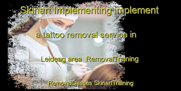 Skinart Implementing implement a tattoo removal service in Leideag area | #RemovalTraining #RemovalClasses #SkinartTraining-United Kingdom