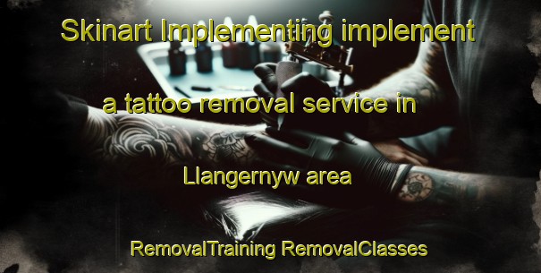 Skinart Implementing implement a tattoo removal service in Llangernyw area | #RemovalTraining #RemovalClasses #SkinartTraining-United Kingdom