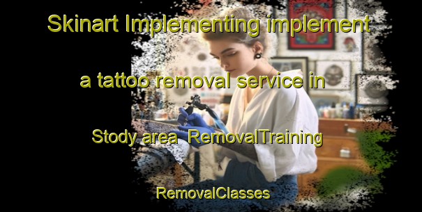 Skinart Implementing implement a tattoo removal service in Stody area | RemovalTraining | RemovalClasses | SkinartTraining-United Kingdom