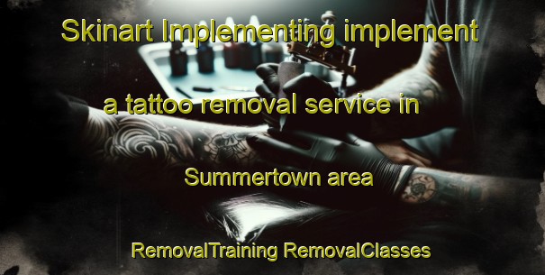 Skinart Implementing implement a tattoo removal service in Summertown area | #RemovalTraining #RemovalClasses #SkinartTraining-United Kingdom