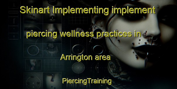 Skinart Implementing implement piercing wellness practices in Arrington area | #PiercingTraining #PiercingClasses #SkinartTraining-United Kingdom