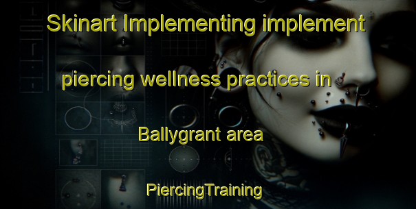 Skinart Implementing implement piercing wellness practices in Ballygrant area | #PiercingTraining #PiercingClasses #SkinartTraining-United Kingdom