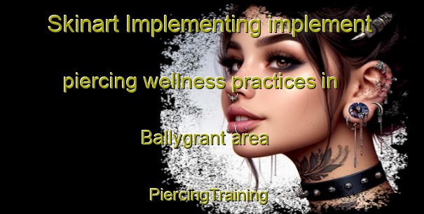 Skinart Implementing implement piercing wellness practices in Ballygrant area | #PiercingTraining #PiercingClasses #SkinartTraining-United Kingdom