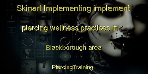 Skinart Implementing implement piercing wellness practices in Blackborough area | #PiercingTraining #PiercingClasses #SkinartTraining-United Kingdom