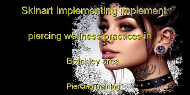 Skinart Implementing implement piercing wellness practices in Brackley area | #PiercingTraining #PiercingClasses #SkinartTraining-United Kingdom