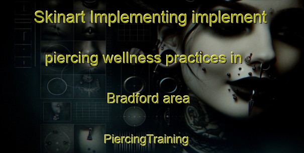 Skinart Implementing implement piercing wellness practices in Bradford area | PiercingTraining | PiercingClasses | SkinartTraining-United Kingdom