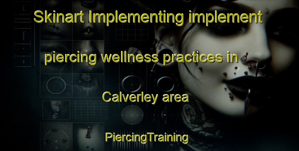 Skinart Implementing implement piercing wellness practices in Calverley area | #PiercingTraining #PiercingClasses #SkinartTraining-United Kingdom