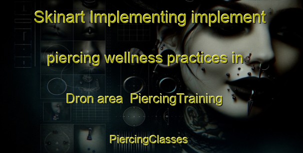 Skinart Implementing implement piercing wellness practices in Dron area | PiercingTraining | PiercingClasses | SkinartTraining-United Kingdom