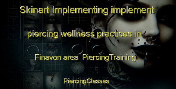 Skinart Implementing implement piercing wellness practices in Finavon area | PiercingTraining | PiercingClasses | SkinartTraining-United Kingdom