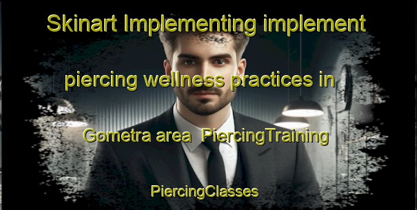 Skinart Implementing implement piercing wellness practices in Gometra area | PiercingTraining | PiercingClasses | SkinartTraining-United Kingdom