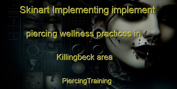 Skinart Implementing implement piercing wellness practices in Killingbeck area | #PiercingTraining #PiercingClasses #SkinartTraining-United Kingdom