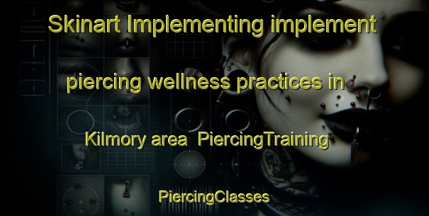 Skinart Implementing implement piercing wellness practices in Kilmory area | #PiercingTraining #PiercingClasses #SkinartTraining-United Kingdom