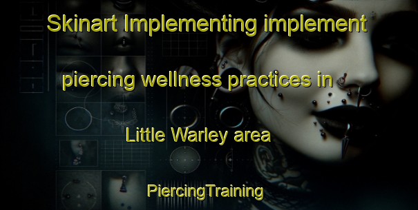 Skinart Implementing implement piercing wellness practices in Little Warley area | #PiercingTraining #PiercingClasses #SkinartTraining-United Kingdom