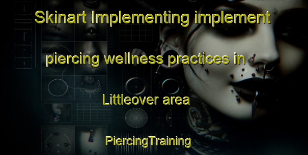 Skinart Implementing implement piercing wellness practices in Littleover area | PiercingTraining | PiercingClasses | SkinartTraining-United Kingdom