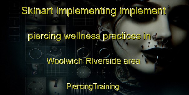 Skinart Implementing implement piercing wellness practices in Woolwich Riverside area | #PiercingTraining #PiercingClasses #SkinartTraining-United Kingdom