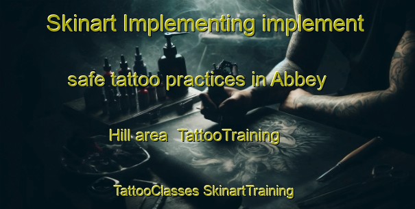 Skinart Implementing implement safe tattoo practices in Abbey Hill area | #TattooTraining #TattooClasses #SkinartTraining-United Kingdom