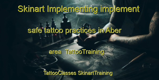 Skinart Implementing implement safe tattoo practices in Aber area | #TattooTraining #TattooClasses #SkinartTraining-United Kingdom