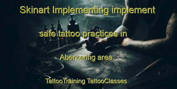 Skinart Implementing implement safe tattoo practices in Aberkenfig area | #TattooTraining #TattooClasses #SkinartTraining-United Kingdom