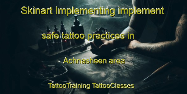 Skinart Implementing implement safe tattoo practices in Achnasheen area | #TattooTraining #TattooClasses #SkinartTraining-United Kingdom