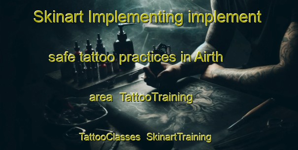 Skinart Implementing implement safe tattoo practices in Airth area | TattooTraining | TattooClasses | SkinartTraining-United Kingdom