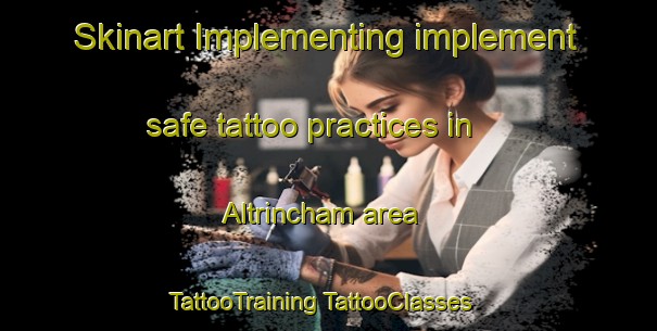 Skinart Implementing implement safe tattoo practices in Altrincham area | #TattooTraining #TattooClasses #SkinartTraining-United Kingdom