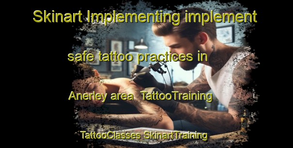 Skinart Implementing implement safe tattoo practices in Anerley area | #TattooTraining #TattooClasses #SkinartTraining-United Kingdom