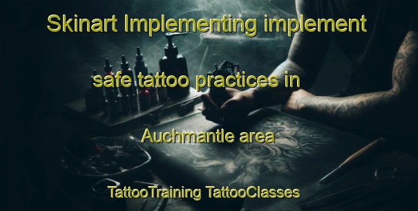 Skinart Implementing implement safe tattoo practices in Auchmantle area | #TattooTraining #TattooClasses #SkinartTraining-United Kingdom