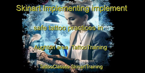 Skinart Implementing implement safe tattoo practices in Aughton area | #TattooTraining #TattooClasses #SkinartTraining-United Kingdom