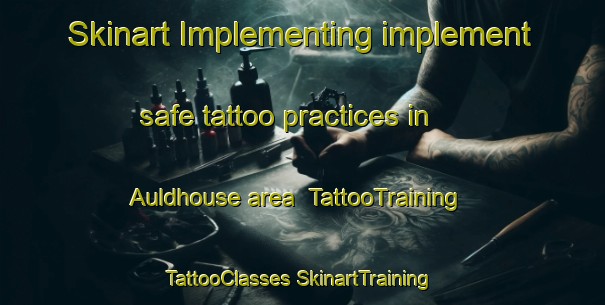 Skinart Implementing implement safe tattoo practices in Auldhouse area | #TattooTraining #TattooClasses #SkinartTraining-United Kingdom