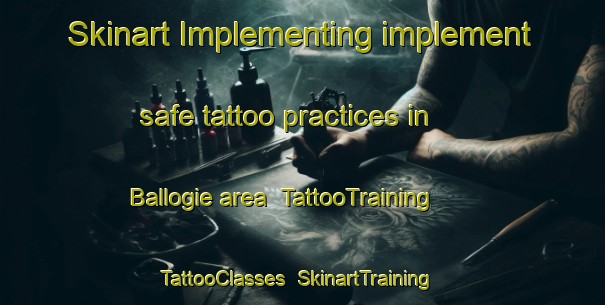 Skinart Implementing implement safe tattoo practices in Ballogie area | TattooTraining | TattooClasses | SkinartTraining-United Kingdom