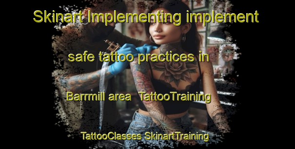 Skinart Implementing implement safe tattoo practices in Barrmill area | #TattooTraining #TattooClasses #SkinartTraining-United Kingdom