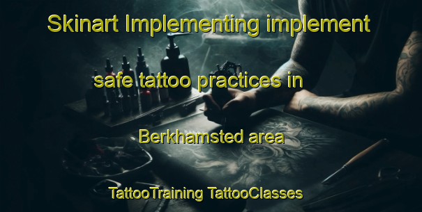 Skinart Implementing implement safe tattoo practices in Berkhamsted area | #TattooTraining #TattooClasses #SkinartTraining-United Kingdom