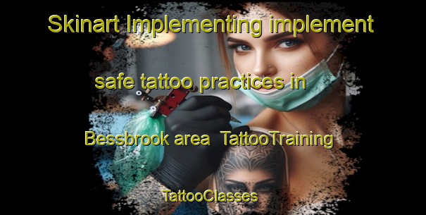 Skinart Implementing implement safe tattoo practices in Bessbrook area | TattooTraining | TattooClasses | SkinartTraining-United Kingdom