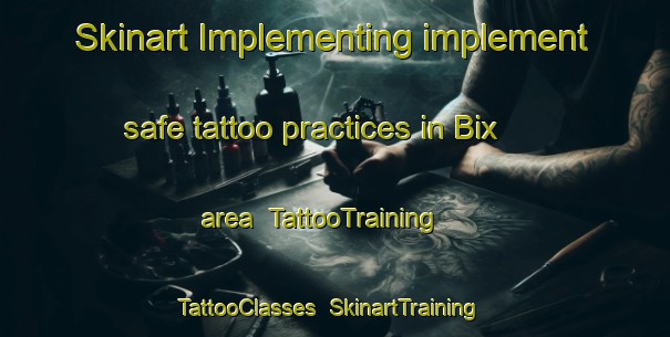 Skinart Implementing implement safe tattoo practices in Bix area | TattooTraining | TattooClasses | SkinartTraining-United Kingdom